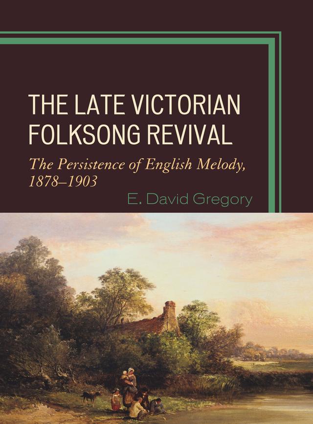 The Late Victorian Folksong Revival by E. David Gregory