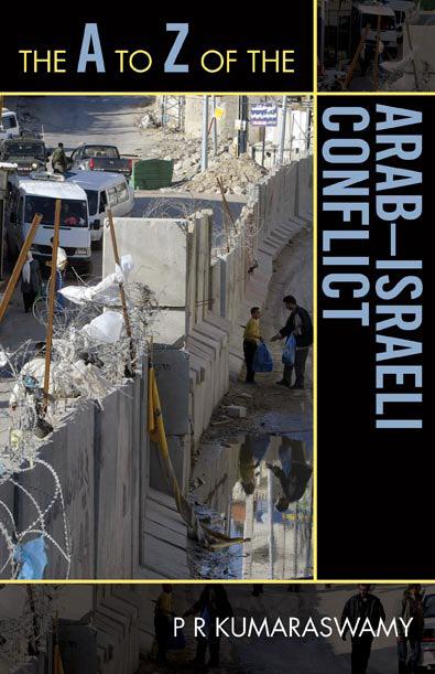 The A to Z of the Arab-Israeli Conflict by P R Kumaraswamy