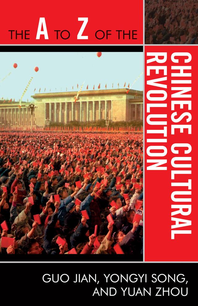 The A to Z of the Chinese Cultural Revolution by Guo Jian, Yongyi Song, Yuan Zhou