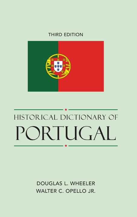 Historical Dictionary of Portugal by Douglas L. Wheeler, Walter C. Opello Jr.