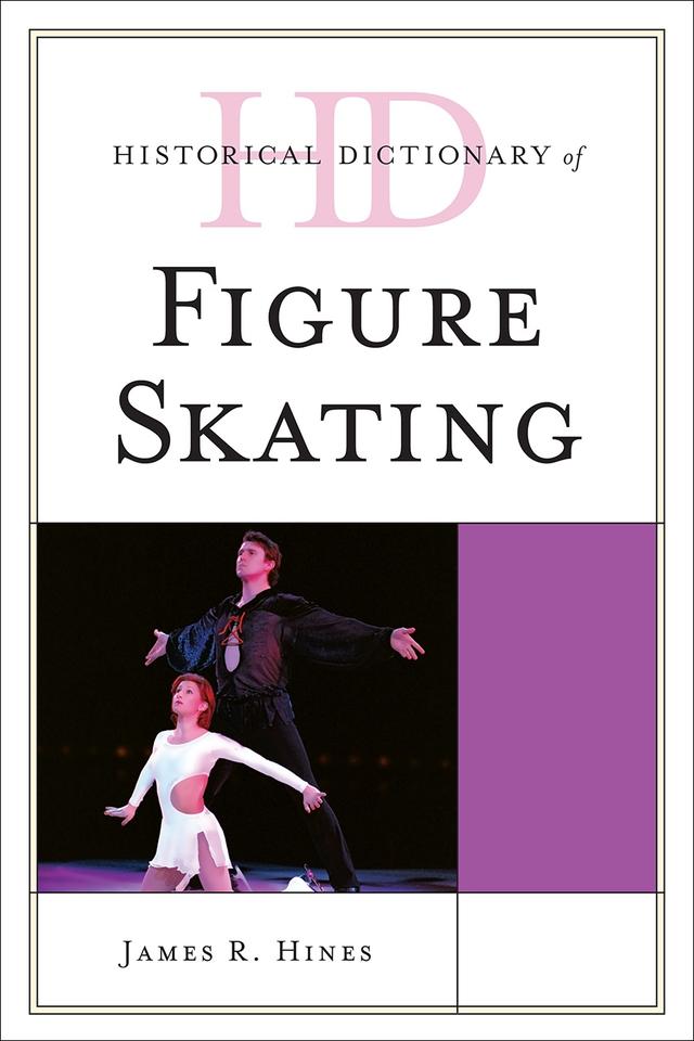 Historical Dictionary of Figure Skating by James R. Hines