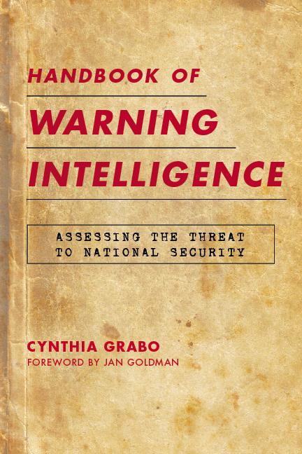 Handbook of Warning Intelligence by Cynthia Grabo, Jan Goldman
