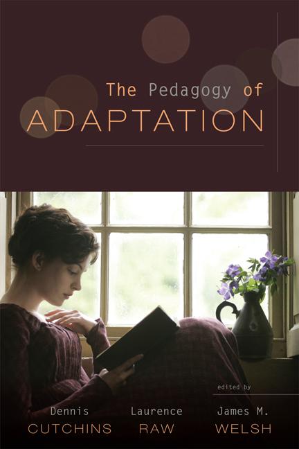 The Pedagogy of Adaptation by Dennis Cutchins, James M. Welsh, Laurence Raw