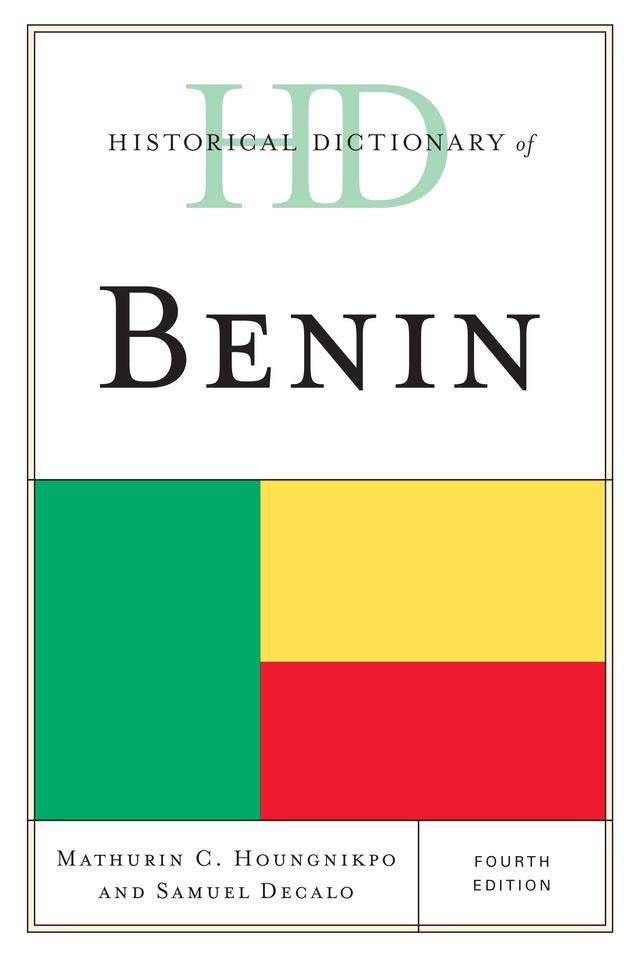 Historical Dictionary of Benin by Mathurin C. Houngnikpo, Samuel Decalo