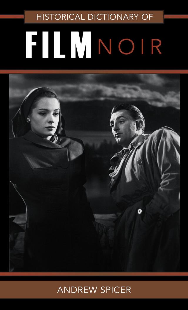Historical Dictionary of Film Noir by Andrew Spicer