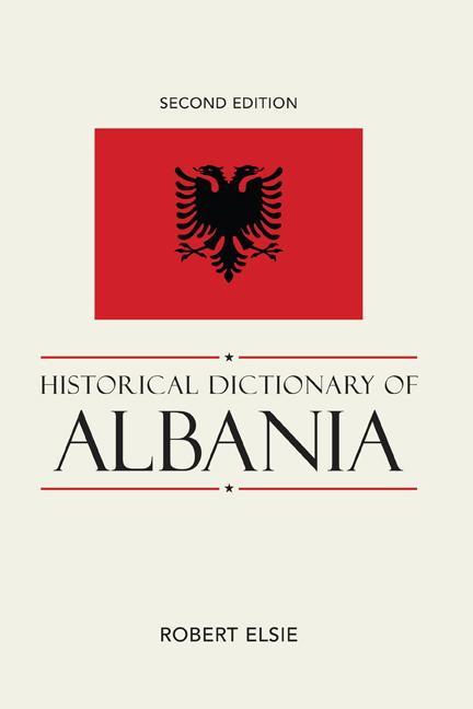 Historical Dictionary of Albania by Robert Elsie