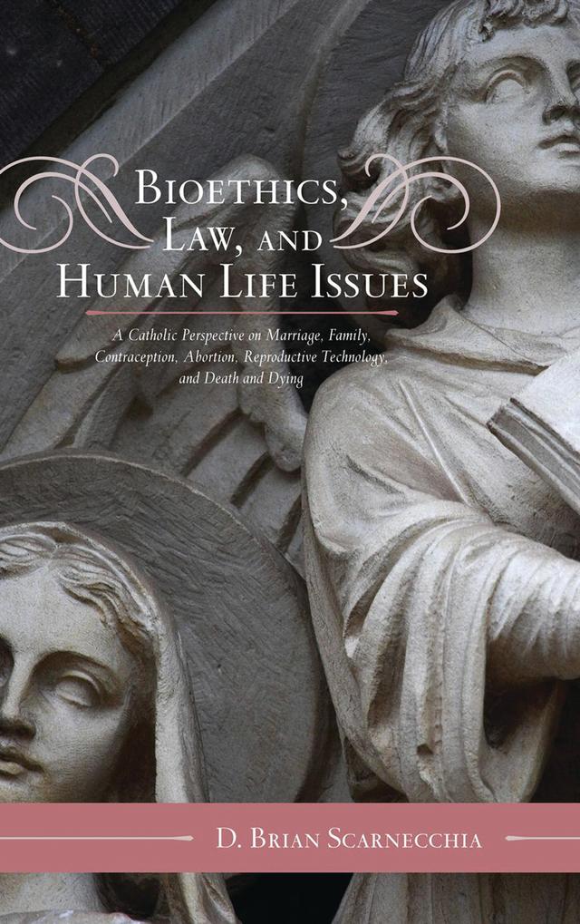 Bioethics, Law, and Human Life Issues by D. Brian Scarnecchia