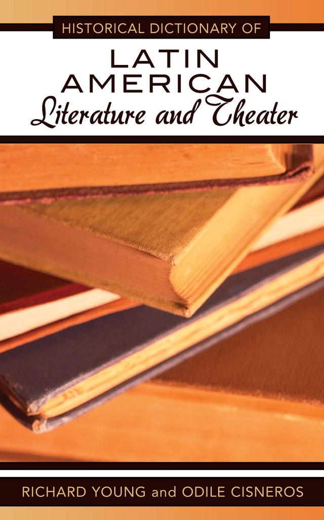 Historical Dictionary of Latin American Literature and Theater by Odile Cisneros, Richard Young