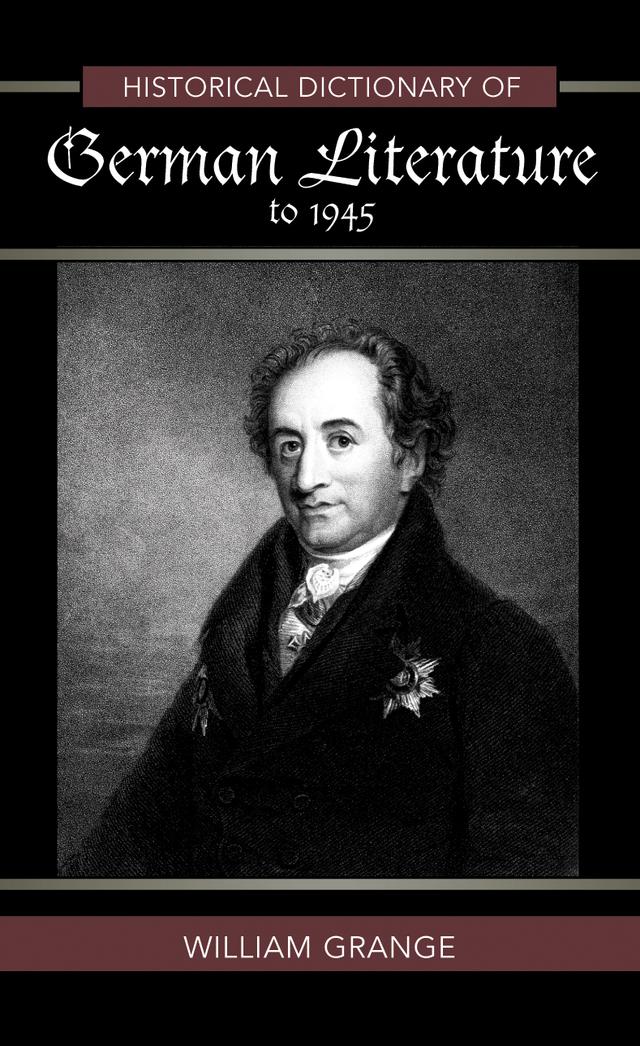 Historical Dictionary of German Literature to 1945 by William Grange