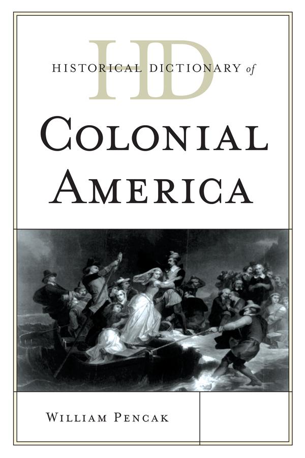 Historical Dictionary of Colonial America by William A. Pencak