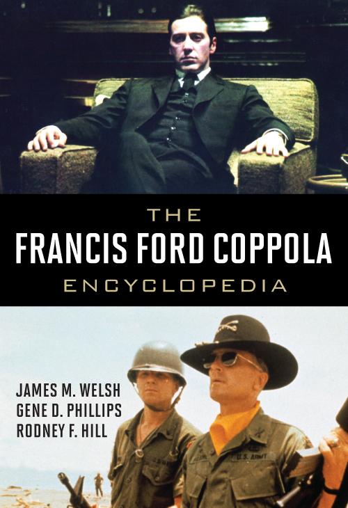 The Francis Ford Coppola Encyclopedia by Gene D. Phillips, James M. Welsh, Rodney F. Hill