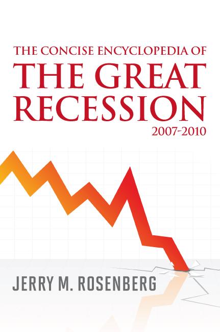 The Concise Encyclopedia of The Great Recession 2007-2010 by Jerry M. Rosenberg