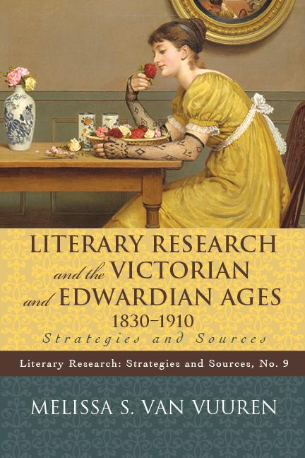 Literary Research and the Victorian and Edwardian Ages, 1830-1910 by Melissa S. Van Vuuren