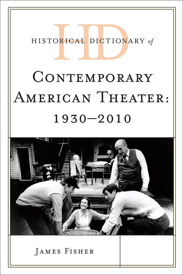 Historical Dictionary of Contemporary American Theater: 1930-2010 by James Fisher