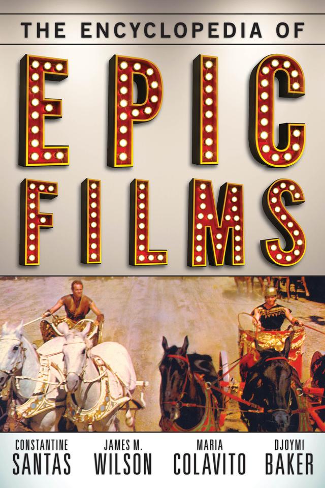 The Encyclopedia of Epic Films by Constantine Santas, Djoymi Baker, James M. Wilson, Maria Colavito