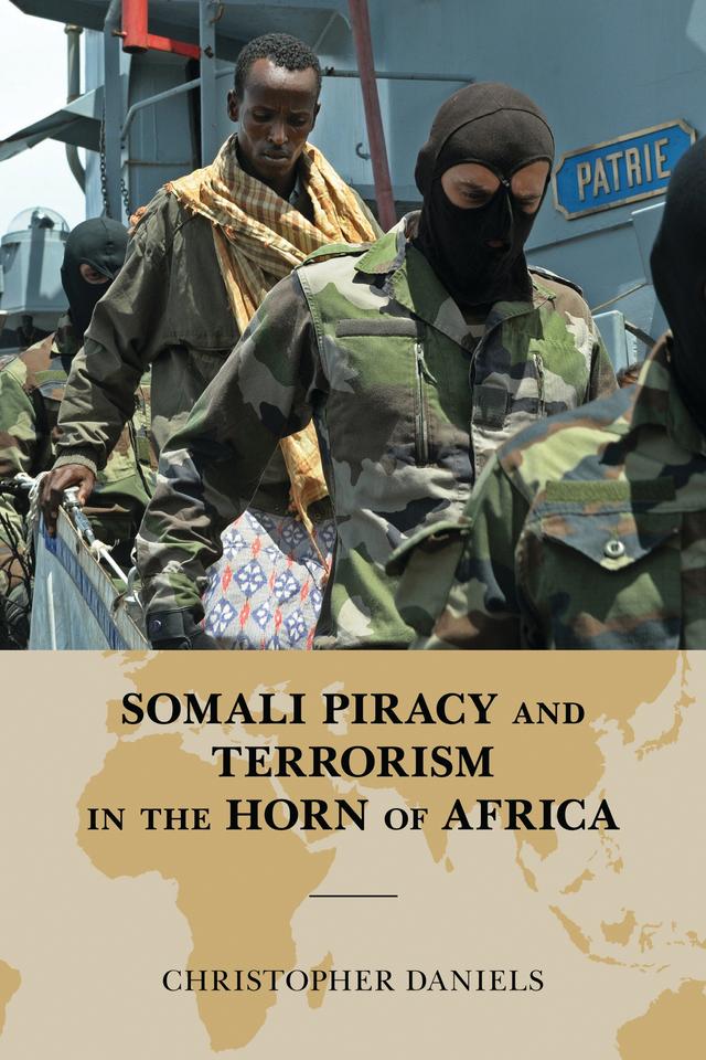 Somali Piracy and Terrorism in the Horn of Africa by Christopher L. Daniels