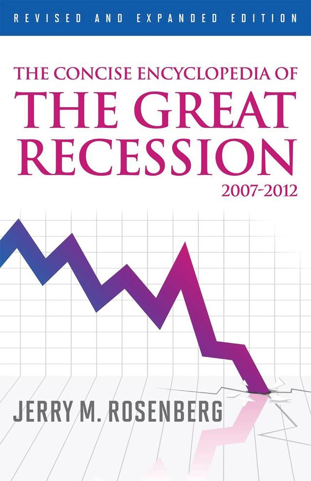 The Concise Encyclopedia of The Great Recession 2007-2012 by Jerry M. Rosenberg
