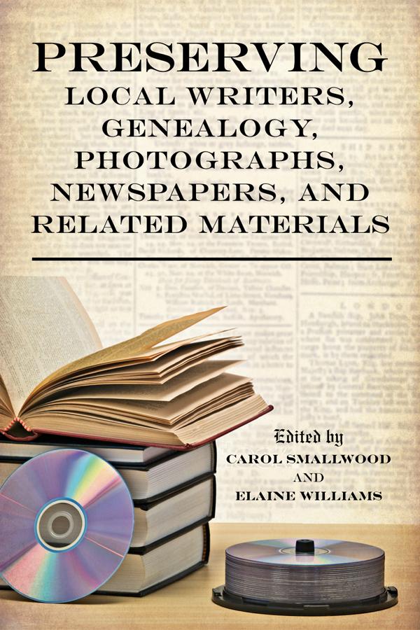 Preserving Local Writers, Genealogy, Photographs, Newspapers, and Related Materials by Carol Smallwood, Elaine Williams