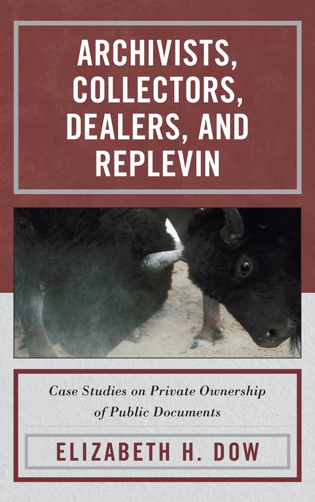 Archivists, Collectors, Dealers, and Replevin by Elizabeth H. Dow