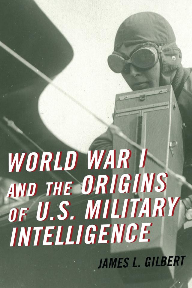 World War I and the Origins of U.S. Military Intelligence by 