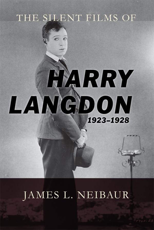 The Silent Films of Harry Langdon (1923-1928) by James L. Neibaur