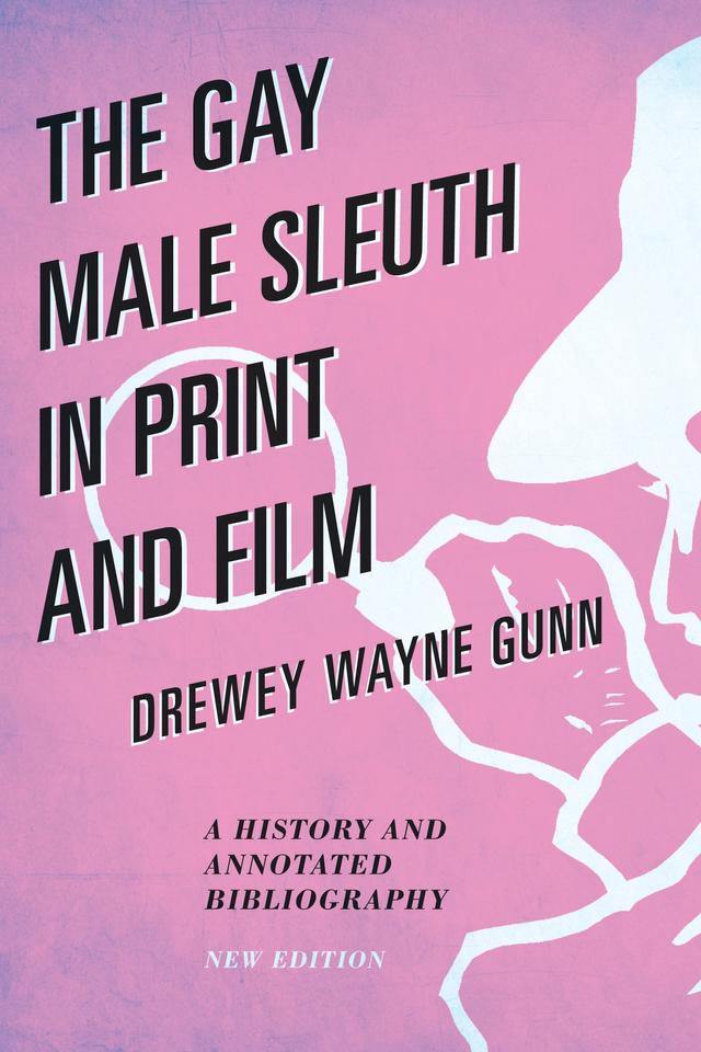 The Gay Male Sleuth in Print and Film by Drewey Wayne Gunn