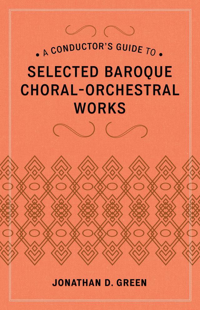 A Conductor's Guide to Selected Baroque Choral-Orchestral Works by Jonathan D. Green
