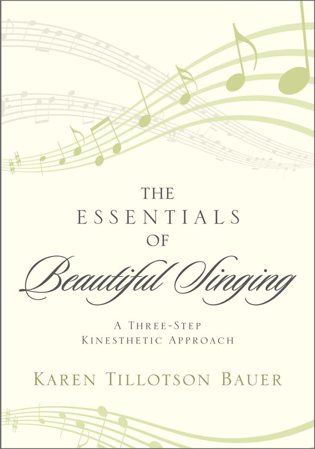 The Essentials of Beautiful Singing by Karen Tillotson Bauer