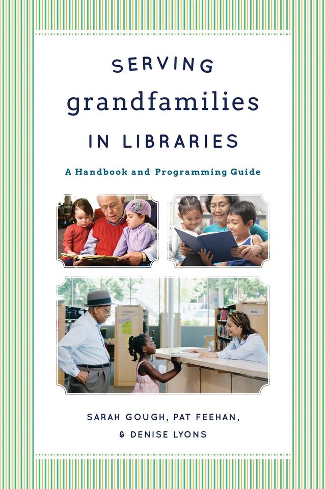 Serving Grandfamilies in Libraries by Denise Lyons, Pat Feehan, Sarah Gough