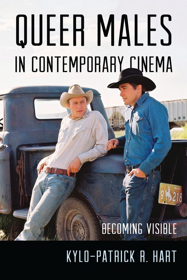 Queer Males in Contemporary Cinema by Kylo-Patrick R. Hart