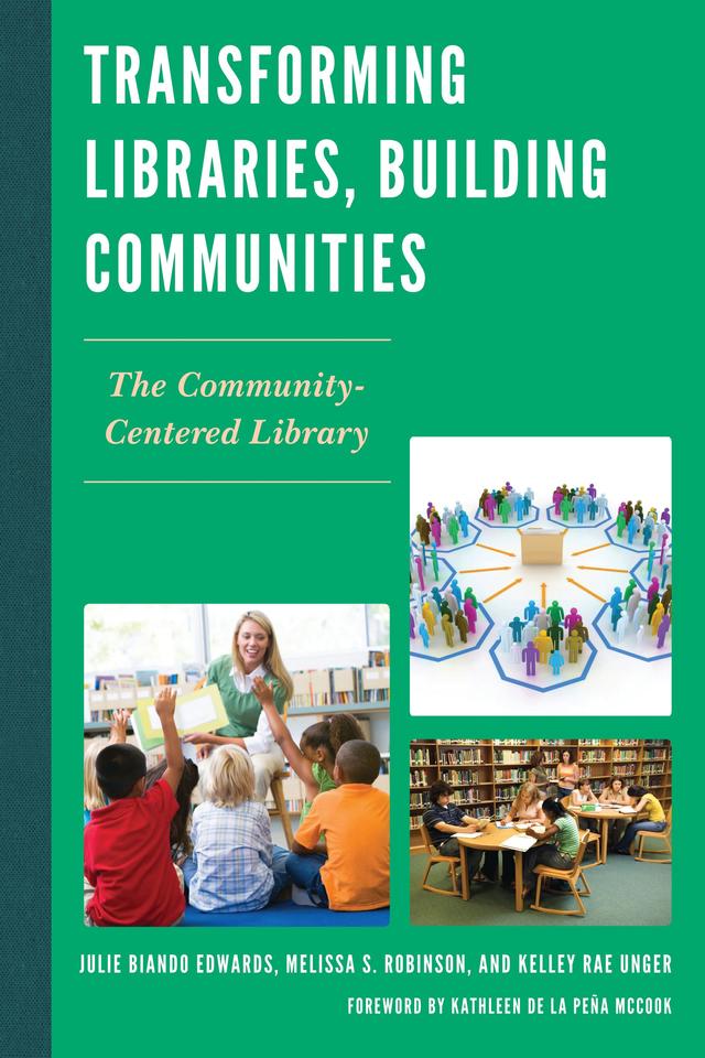 Transforming Libraries, Building Communities by Julie Biando Edwards, Kelley Rae Unger, Melissa S. Robinson