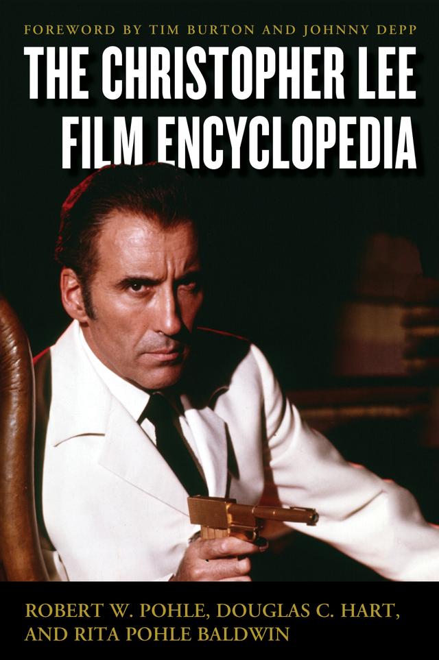 The Christopher Lee Film Encyclopedia by Douglas C. Hart, Rita Pohle Baldwin, Robert W. Pohle Jr.