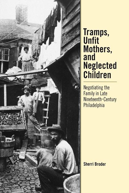 Tramps, Unfit Mothers, and Neglected Children by Sherri Broder