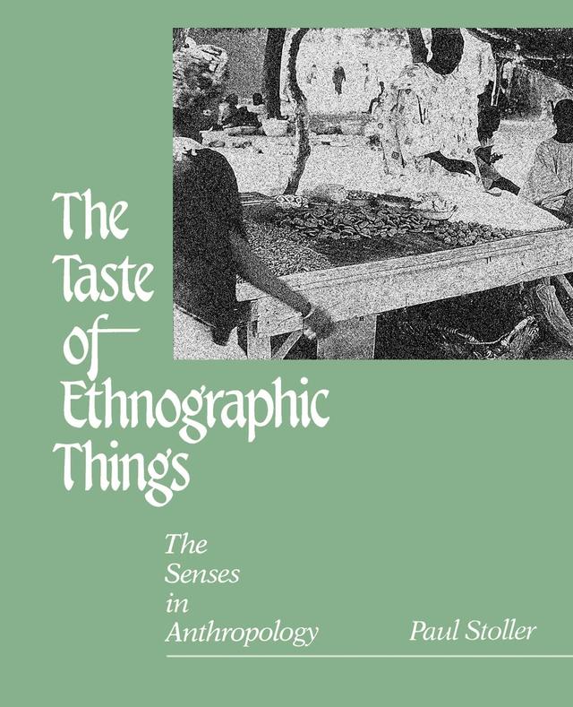 The Taste of Ethnographic Things by Paul Stoller