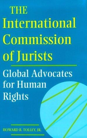 The International Commission of Jurists by Howard B. Tolley, Jr.