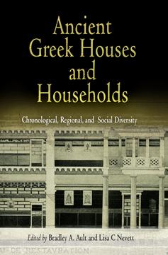 Ancient Greek Houses and Households by Bradley A. Ault, Lisa C. Nevett