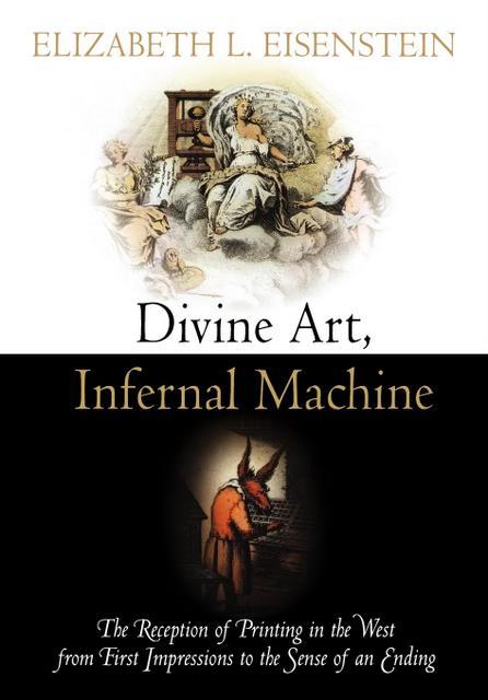 Divine Art, Infernal Machine by Elizabeth L. Eisenstein