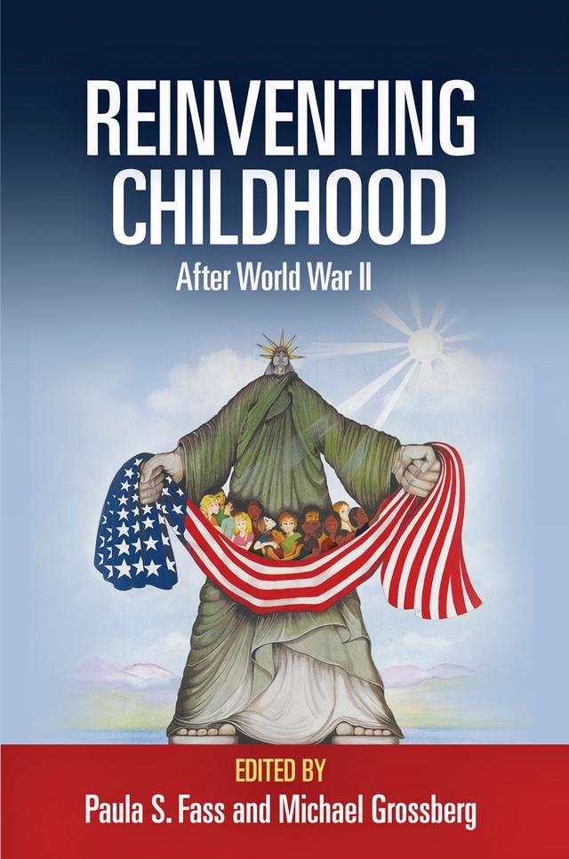 Reinventing Childhood After World War II by Michael Grossberg, Paula S. Fass