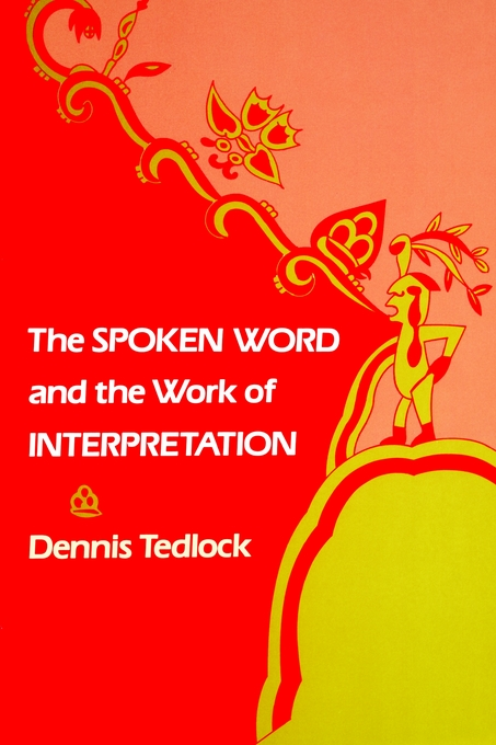 The Spoken Word and the Work of Interpretation by Dennis Tedlock