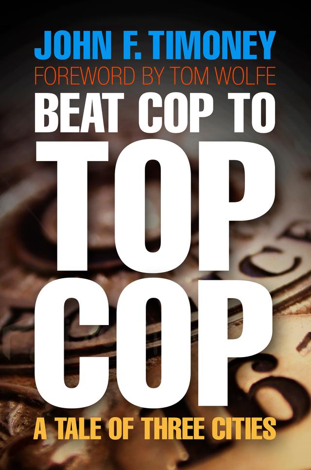 Beat Cop to Top Cop by John F. Timoney, Tom Wolfe