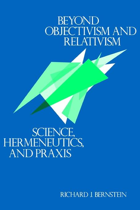 Beyond Objectivism and Relativism by Richard J. Bernstein