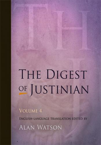 The Digest of Justinian, Volume 4 by Alan Watson