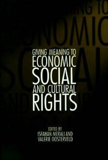 Giving Meaning to Economic, Social, and Cultural Rights by Isfahan Merali, Valerie Oosterveld