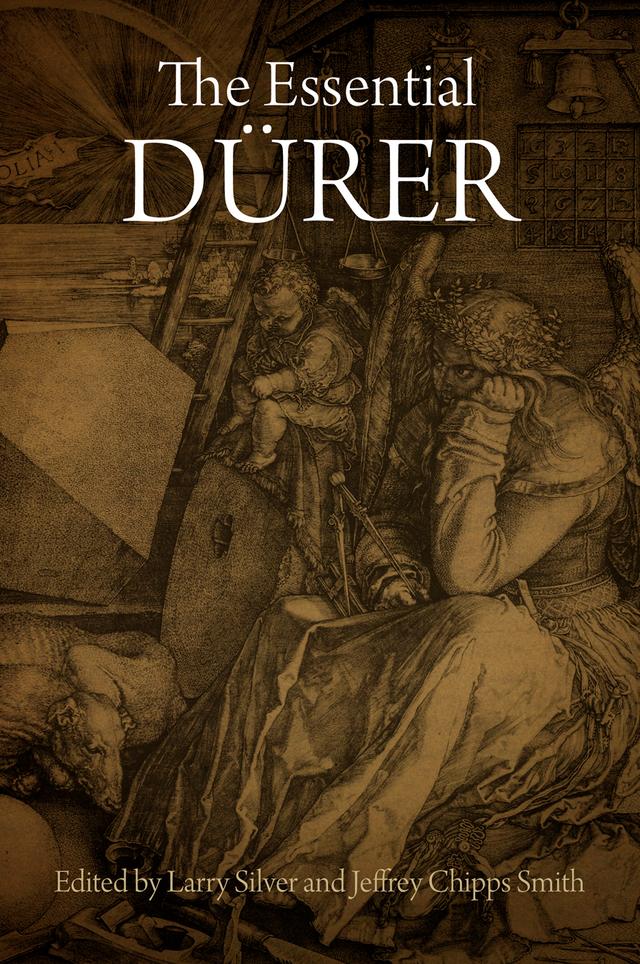 The Essential Dürer by Jeffrey Chipps Smith, Larry Silver