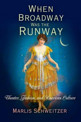 When Broadway Was the Runway by Marlis Schweitzer