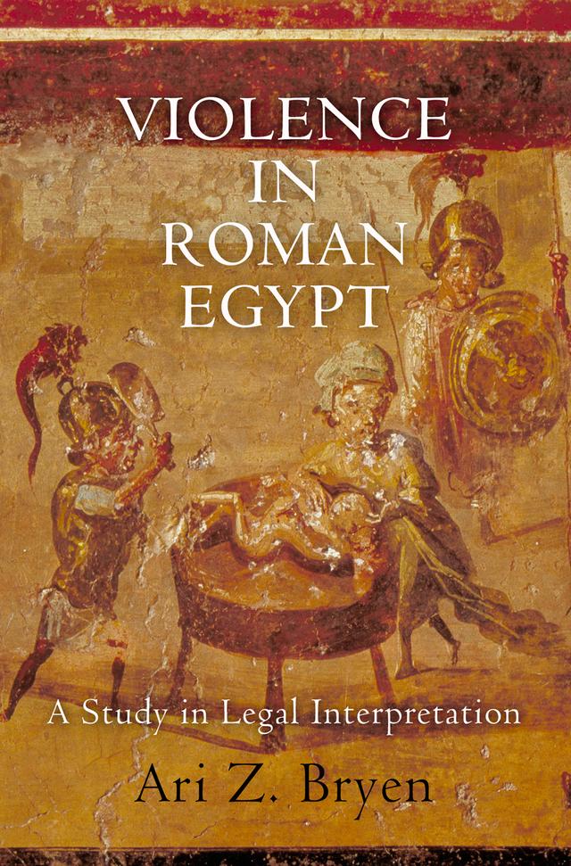 Violence in Roman Egypt by Ari Z. Bryen