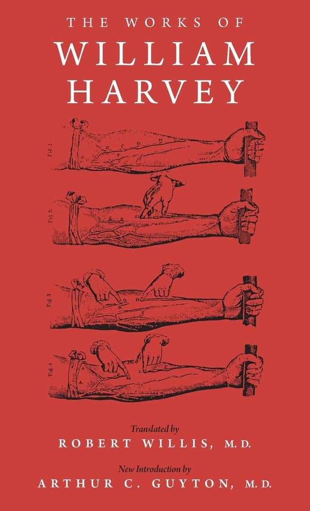 The Works of William Harvey by Arthur C. Guyton, Robert Willis, William Harvey