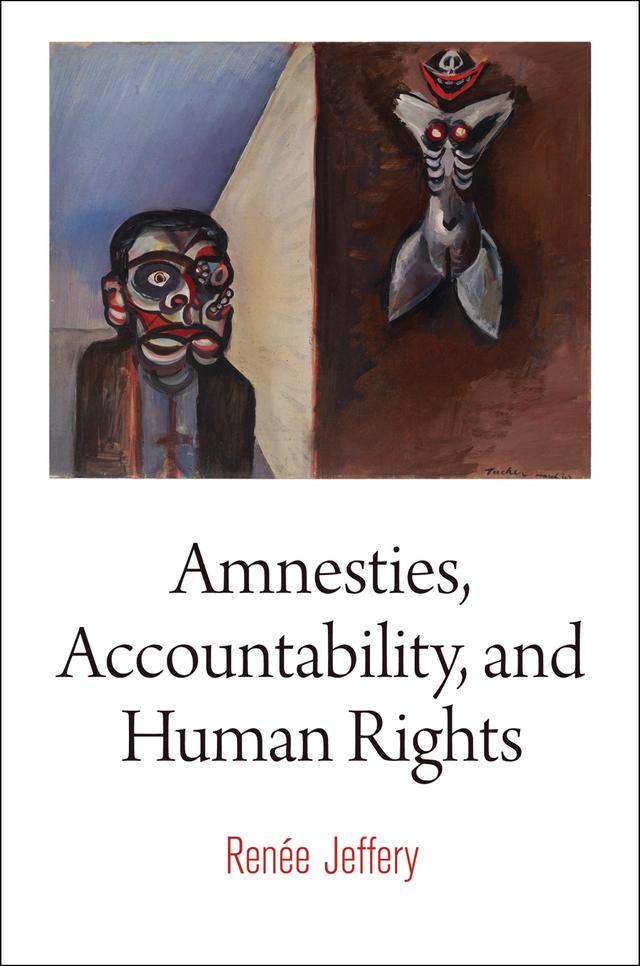 Amnesties, Accountability, and Human Rights by Renée Jeffery
