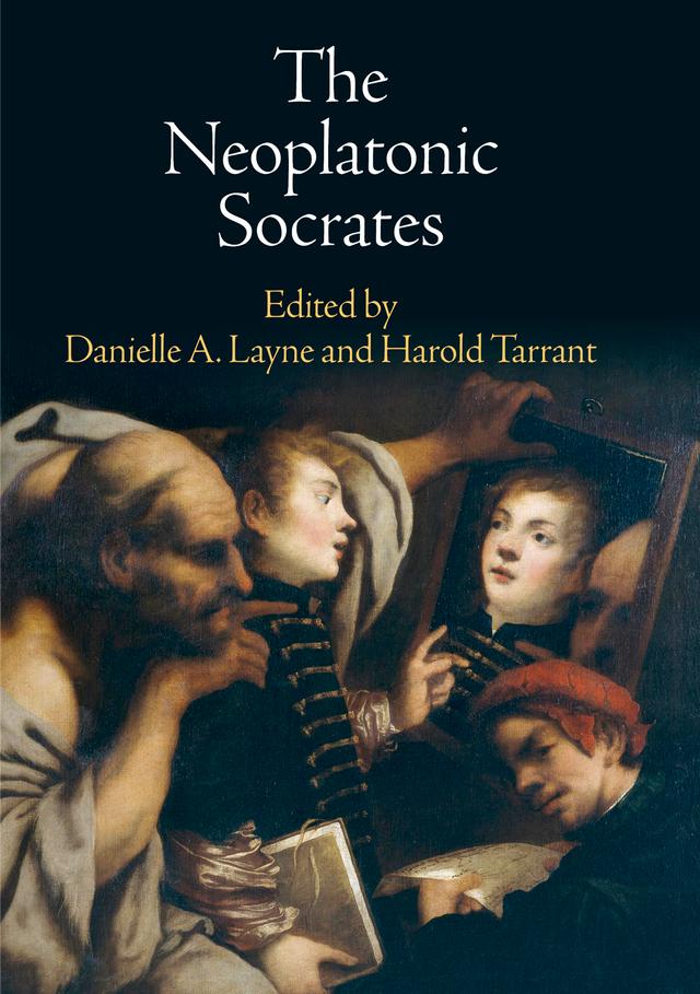The Neoplatonic Socrates by Danielle A. Layne, Harold Tarrant