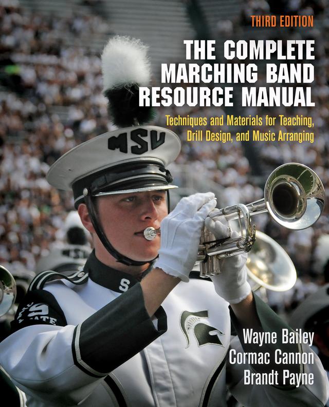 The Complete Marching Band Resource Manual by Brandt Payne, Cormac Cannon, Wayne Bailey
